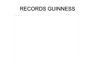 RECORDS GUINNESS
file:///home/pptfactory/temp/Escritorio/Nueva%20carpeta%20(2)/Guinness.jpg
 