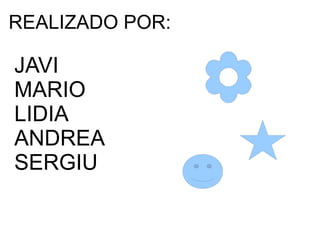 REALIZADO POR: JAVI MARIO LIDIA  ANDREA SERGIU 