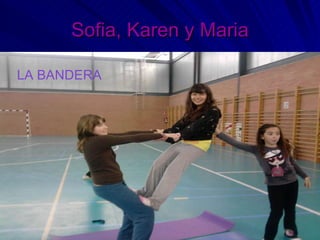 Sofia, Karen y Maria LA BANDERA 