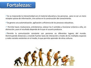  Las  tecnologías se convierten en un medio y el recurso didáctico, que ayuda a crear un entorno propicio para que las personas aprendan hacer aquello que necesitarán para hacer mejor su trabajo.