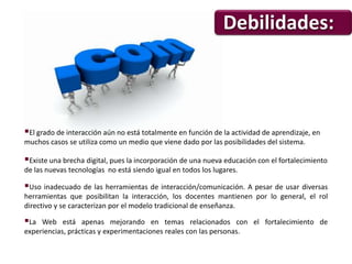 Fortalezas:Fortalezas:  La digitalización de la información ha permitido una amplitud y rapidez en la información, puesta a disposición de los usuarios y con una mayor flexibilidad y libertad en la incorporación de nuevos servicios.