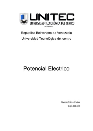 Republica Bolivariana de Venezuela
Universidad Tecnológica del centro
Potencial Electrico
Alunmo:Andres Farias
C.I:26.508.029
 