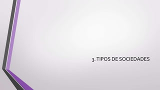 3.TIPOS DE SOCIEDADES
 