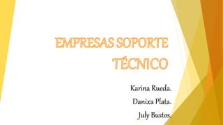Karina Rueda.
Danixa Plata.
July Bustos.
 