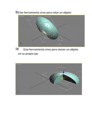Este herramienta sirve para rotar un objeto




    Esta herramienta sirve para mover un objeto
en su propio eje.
 