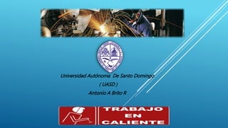 Universidad Autónoma De Santo Domingo
( UASD )
Antonio A Brito R
 