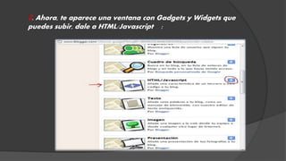 2. Ahora, te aparece una ventana con Gadgets y Widgets que 
puedes subir, dale a HTML/Javascript : 
 