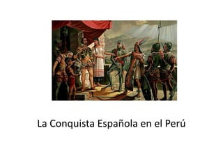 La Conquista Española en el Perú
 