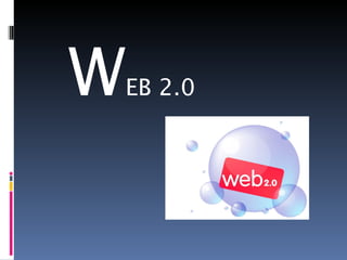 W EB 2.0 