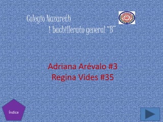 Adriana Arévalo #3
Regina Vides #35
Colegio Nazareth
1 bachillerato general “B”
Índice
 