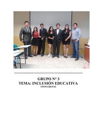 ------------------------------------------------------
GRUPO N° 3
TEMA: INCLUSIÓN EDUCATIVA
FOTO GRUPAL
 