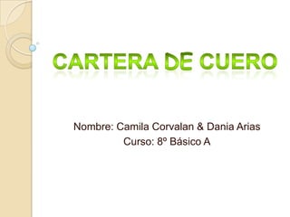 Nombre: Camila Corvalan & Dania Arias
         Curso: 8º Básico A
 
