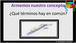 Armemos nuestro concepto
¿Qué términos hay en común?
 