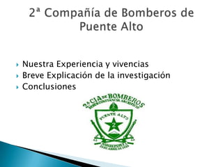    Nuestra Experiencia y vivencias
   Breve Explicación de la investigación
   Conclusiones
 