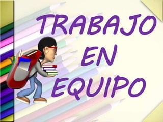 TRABAJO
EN
EQUIPO
 