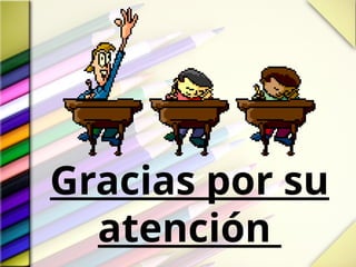 Gracias por su
atención
 