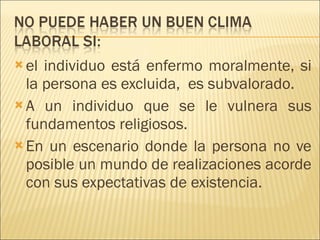 el individuo está enfermo moralmente, si la persona es excluida,  es subvalorado. A un individuo que se le vulnera sus fundamentos religiosos. En un escenario donde la persona no ve posible un mundo de realizaciones acorde con sus expectativas de existencia. 