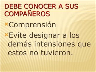 Comprensión Evite designar a los demás intensiones que estos no tuvieron. 