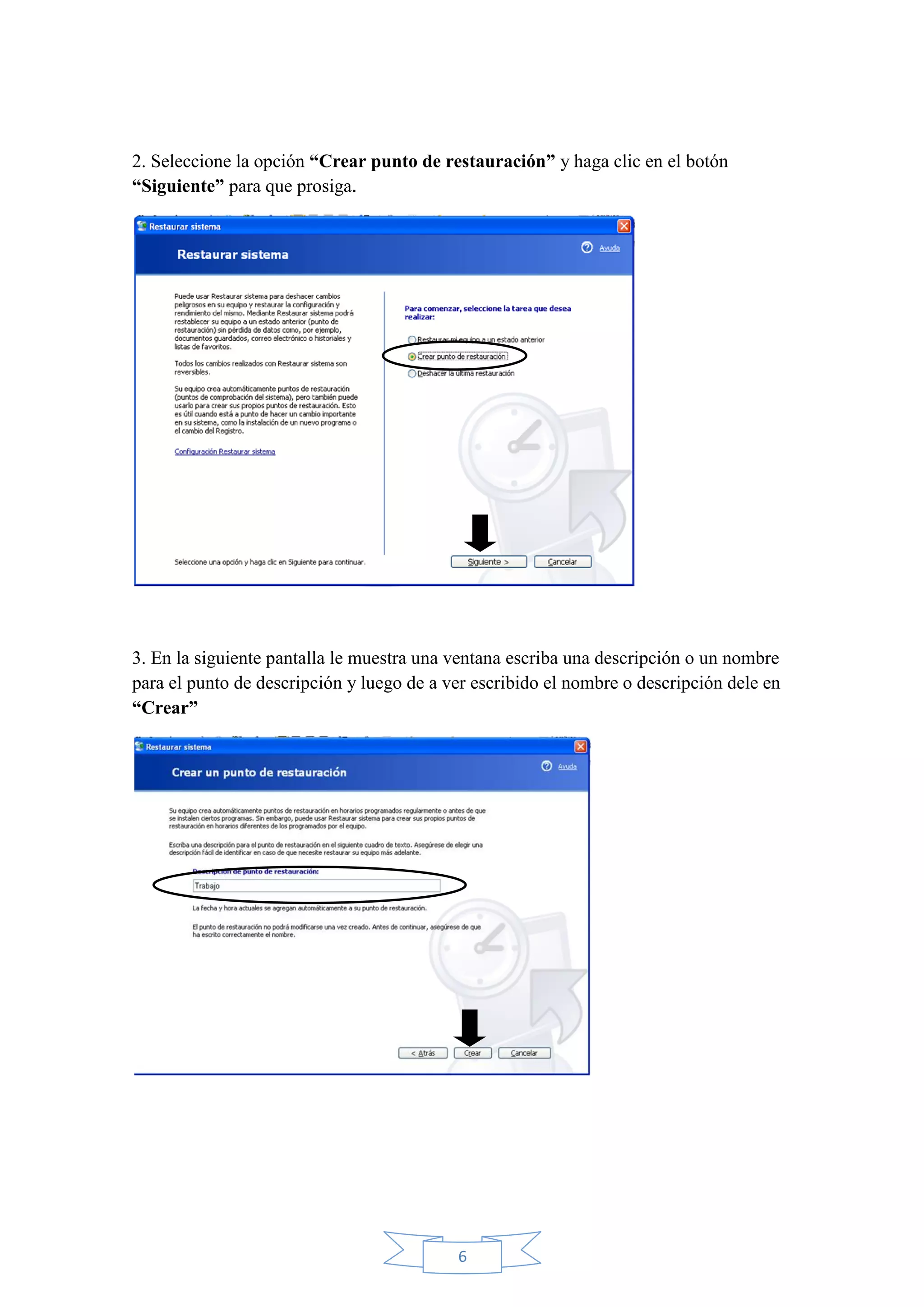 6
2. Seleccione la opción “Crear punto de restauración” y haga clic en el botón
“Siguiente” para que prosiga.
3. En la siguiente pantalla le muestra una ventana escriba una descripción o un nombre
para el punto de descripción y luego de a ver escribido el nombre o descripción dele en
“Crear”
 