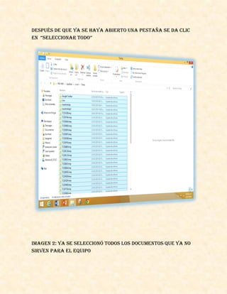 Después de que ya se haya abierto una pestaña se da clic
en “seleccionar todo”
IMAGEN 2: ya se seleccionó todos los documentos que ya no
sirven para el equipo
 