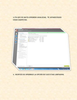4.Ya que se haya oprimido analizar, te aparecerán
unas carpetas.
4. Después se oprimirá la opción de ejecutar limpiador.
 