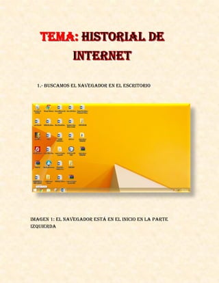 1.- BUSCAMOS EL NAVEGADOR EN EL ESCRITORIO
Imagen 1: el navegador está en el inicio en la parte
izquierda
 