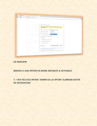 EN PRINCIPIO
IMAGEN 6: ESA OPCION ES DESDE INICIASTE A OCUPARLO
7.- UNA VEZ ESA OPCION DAMOS EN LA OPCION ELIMINAR DATOS
DE NAVEGACION
 