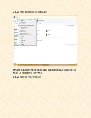4.-dar clic derecho en unidad c
Imagen 4: resultado de dar clic derecho en la unidad c se
abre la siguiente ventana
5.-dar clic en propiedades
 