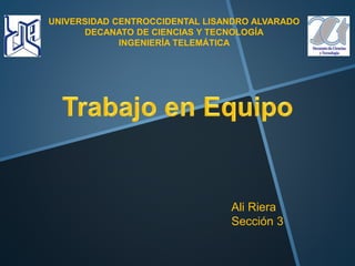UNIVERSIDAD CENTROCCIDENTAL LISANDRO ALVARADO
DECANATO DE CIENCIAS Y TECNOLOGÍA
INGENIERÍA TELEMÁTICA
Ali Riera
Sección 3
 