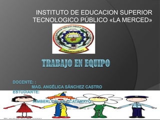 INSTITUTO DE EDUCACION SUPERIOR
TECNOLOGICO PÚBLICO «LA MERCED»

 