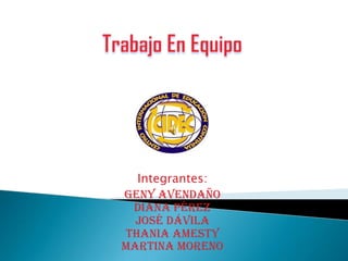 Integrantes:
Geny Avendaño
 Diana Pérez
  José Dávila
Thania Amesty
Martina Moreno
 