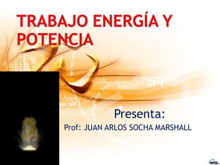 Presenta:
Prof: JUAN ARLOS SOCHA MARSHALL
 