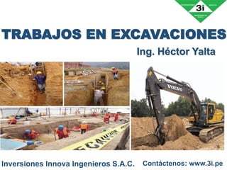 TRABAJOS EN EXCAVACIONES
Ing. Héctor Yalta
Inversiones Innova Ingenieros S.A.C. Contáctenos: www.3i.pe
 