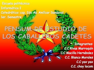 PENSUM DE ESTUDIO DE
LOS CABALLEROS CADETES
 