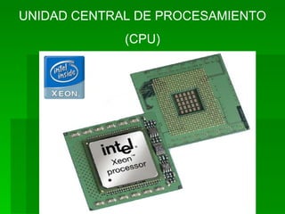 UNIDAD CENTRAL DE PROCESAMIENTO (CPU) 