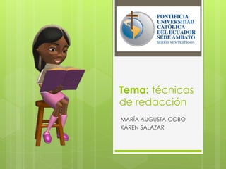 Tema: técnicas de redacción 
MARÍA AUGUSTA COBO 
KAREN SALAZAR  