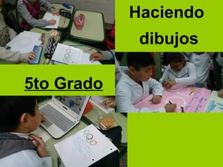 5to Grado
Haciendo
dibujos
 