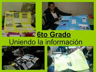 6to Grado
Uniendo la información
 