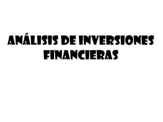 ANÁLISIS DE INVERSIONES
FINANCIERAS
 