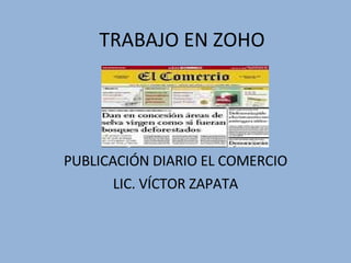 TRABAJO EN ZOHO PUBLICACIÓN DIARIO EL COMERCIO LIC. VÍCTOR ZAPATA 
