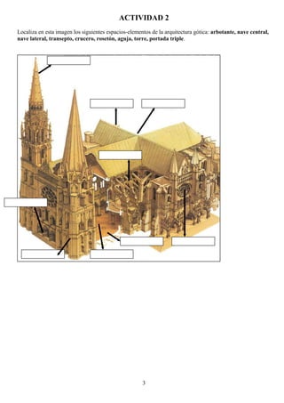 ACTIVIDAD 2
Localiza en esta imagen los siguientes espacios-elementos de la arquitectura gótica: arbotante, nave central,
...