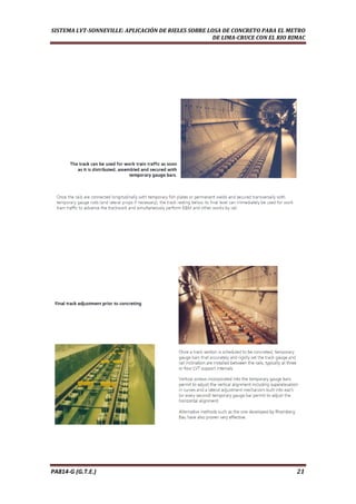  
SISTEMA LVT­SONNEVILLE: APLICACIÓN DE RIELES SOBRE LOSA DE CONCRETO PARA EL METRO 
DE LIMA­CRUCE CON EL RIO RIMAC 
PA814‐G (G.T.E.)                                                                                                                                       21 
 