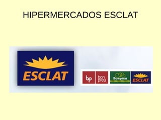 HIPERMERCADOS ESCLAT
 