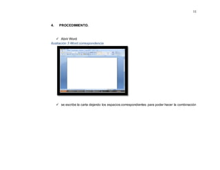 11
4. PROCEDIMIENTO.
 Abrir Word
Ilustración 3 Word correspondencia
 se escribe la carta dejando los espacios correspondientes para poder hacer la combinación
 