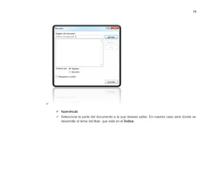 24

 hipervínculo
 Selecciona la parte del documento a la que deseas saltar. En nuestro caso será donde se
desarrolla el tema del título que está en el Índice.
 