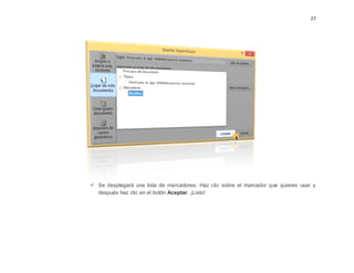 27
 Se desplegará una lista de marcadores. Haz clic sobre el marcador que quieres usar y
después haz clic en el botón Aceptar. ¡Listo!
 
