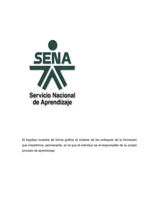 El logotipo muestra de forma gráfica la síntesis de los enfoques de la formación
que impartimos: permanente, en la que el individuo es el responsable de su propio
proceso de aprendizaje.
 