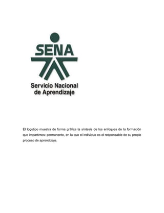 El logotipo muestra de forma gráfica la síntesis de los enfoques de la formación
que impartimos: permanente, en la que el individuo es el responsable de su propio
proceso de aprendizaje.
 