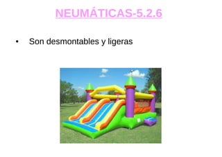 NEUMÁTICAS-5.2.6
● Son desmontables y ligeras
 