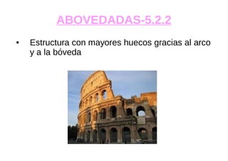 ABOVEDADAS-5.2.2
● Estructura con mayores huecos gracias al arco
y a la bóveda
 